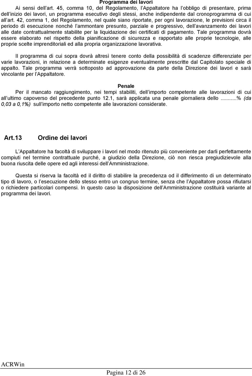 42, comma 1, del Regolamento, nel quale siano riportate, per ogni lavorazione, le previsioni circa il periodo di esecuzione nonché l ammontare presunto, parziale e progressivo, dell avanzamento dei