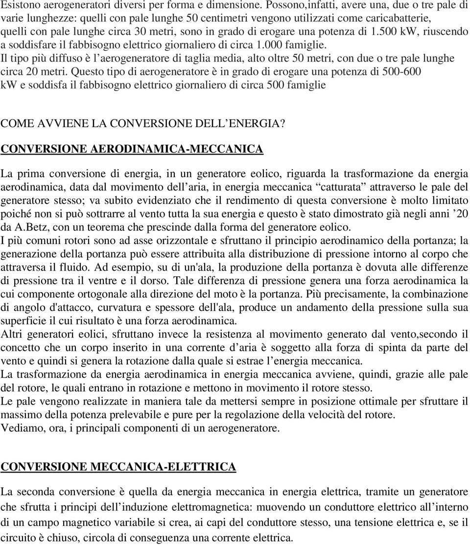 erogare una potenza di 1.500 kw, riuscendo a soddisfare il fabbisogno elettrico giornaliero di circa 1.000 famiglie.