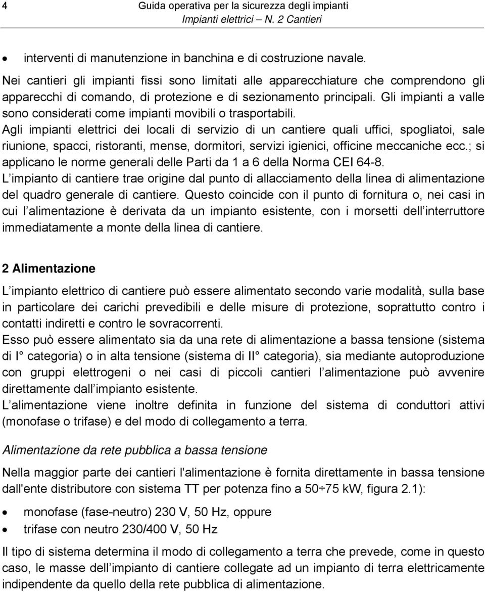 Gli impianti a valle sono considerati come impianti movibili o trasportabili.