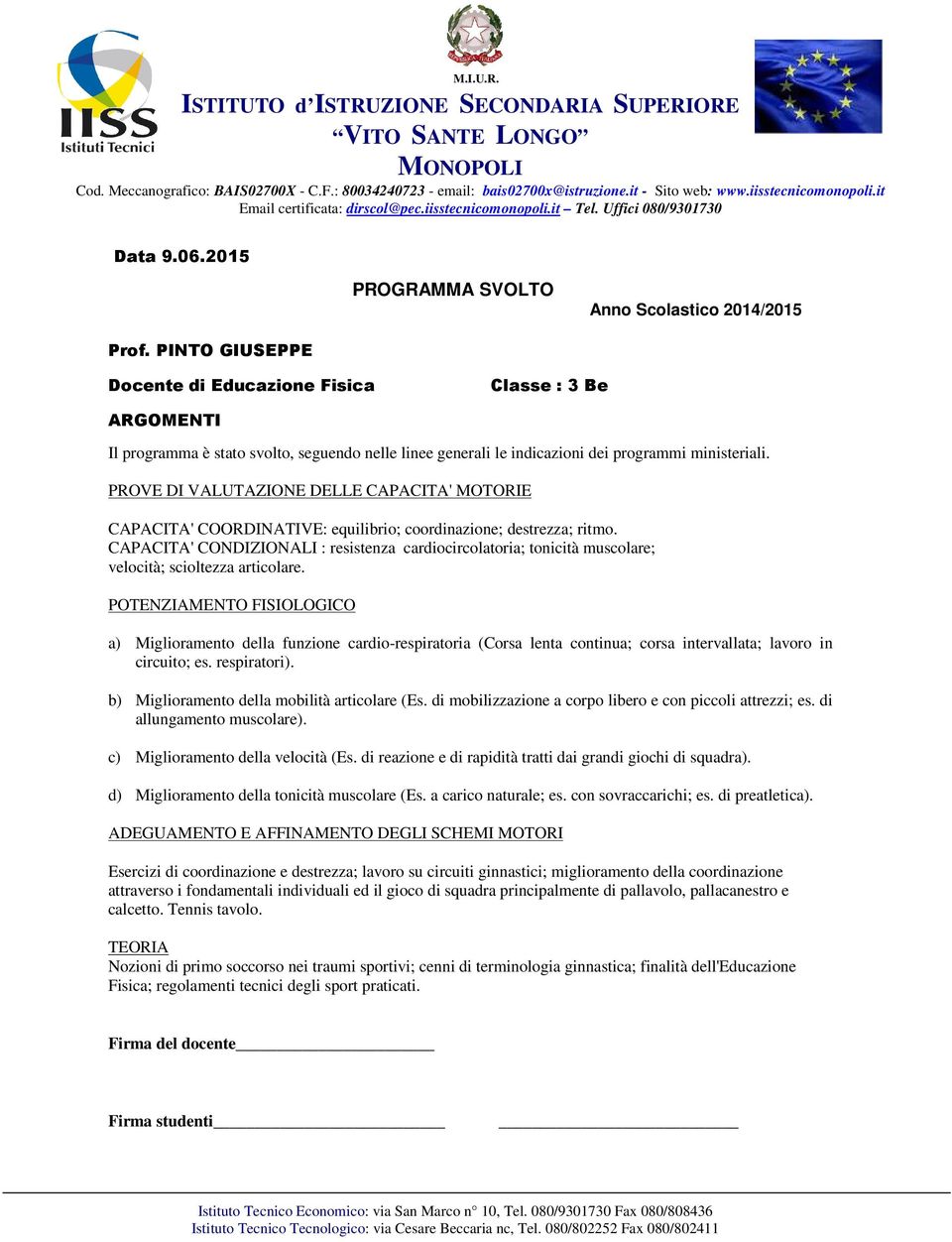 PINTO GIUSEPPE Docente di Educazione Fisica Classe : 3 Be ARGOMENTI Il programma è stato svolto, seguendo nelle linee generali le indicazioni dei programmi ministeriali.