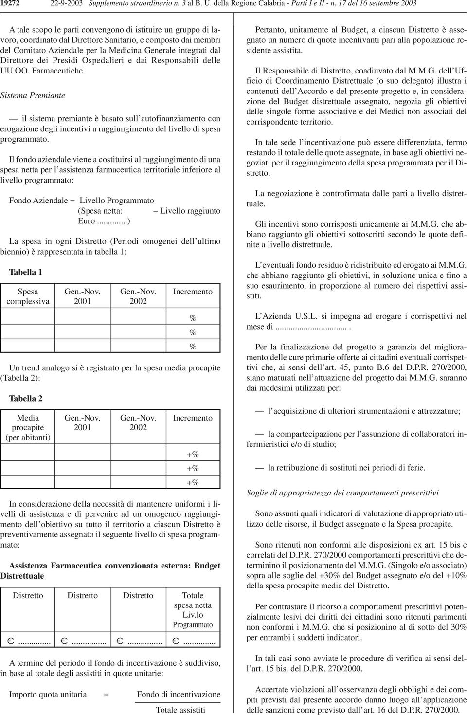 integrati dal Direttore dei Presidi Ospedalieri e dai Responsabili delle UU.OO. Farmaceutiche.