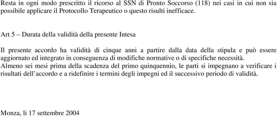 Art 5 Durata della validità della presente Intesa Il presente accordo ha validità di cinque anni a partire dalla data della stipula e può essere aggiornato