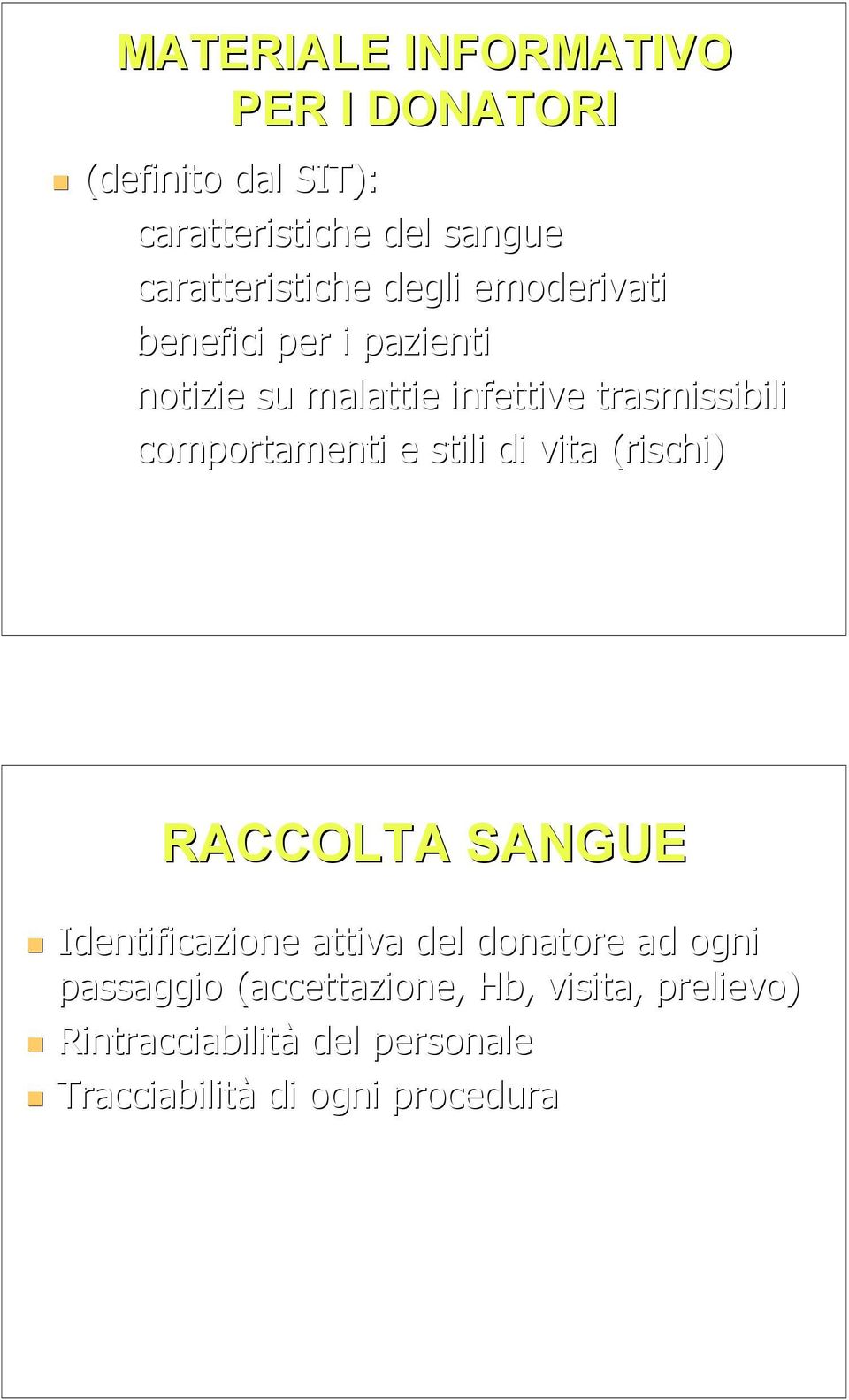 trasmissibili comportamenti e stili di vita (rischi) RACCOLTA SANGUE Identificazione attiva del