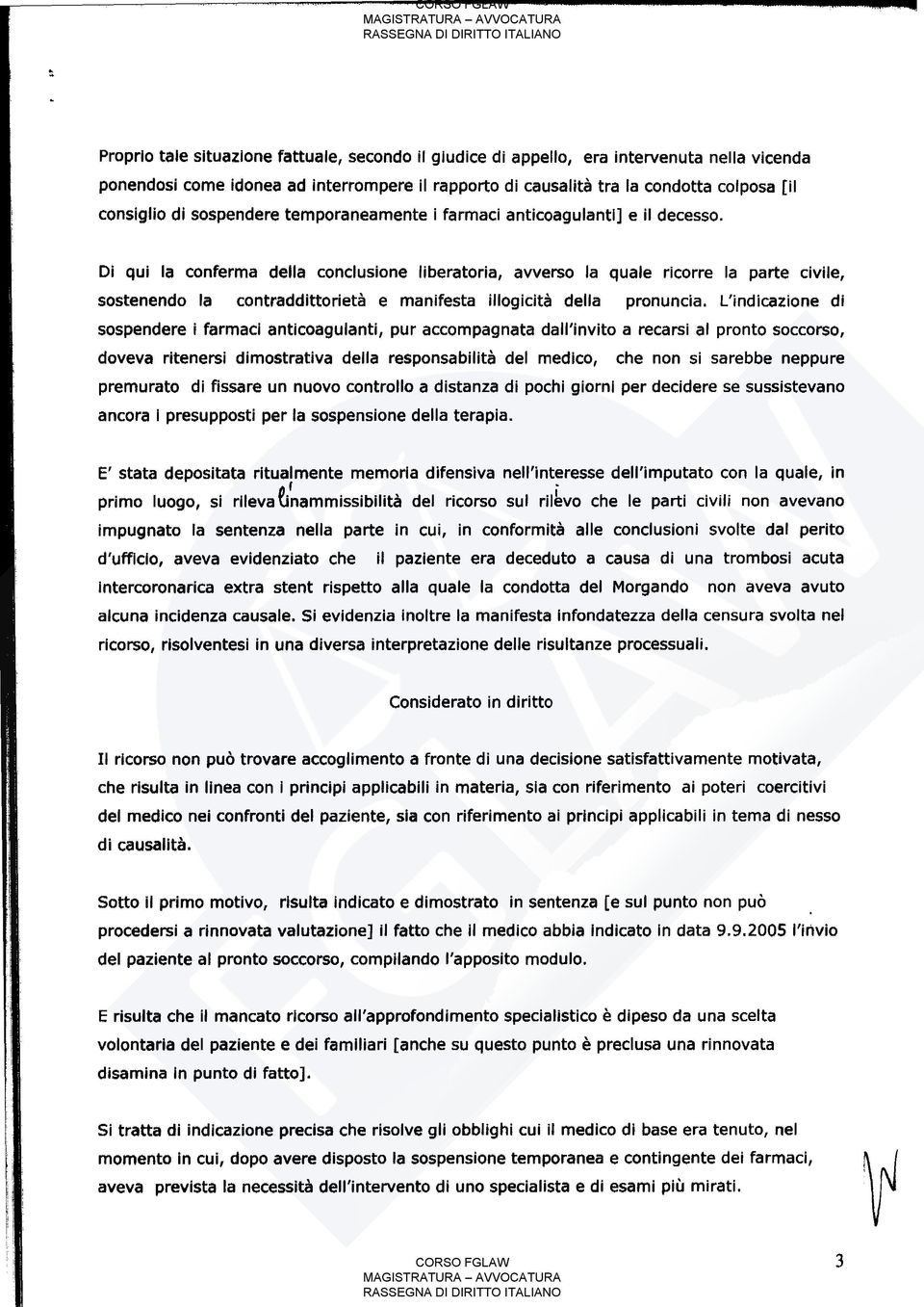 Di qui la conferma della conclusione liberatoria, avverso la quale ricorre la parte civile, sostenendo la contraddittorietà e manifesta illogicità della pronuncia.