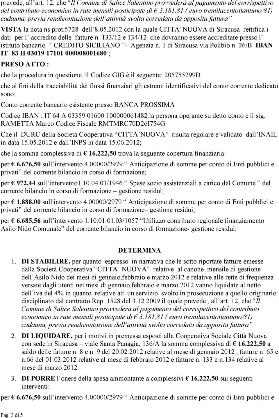 2012 con la quale CITTA' NUOVA di Siracusa rettifica i dati per l accredito delle fatture n. 133/12 e 134/12 che dovranno essere accreditate presso l istituto bancario CREDITO SICILIANO - Agenzia n.