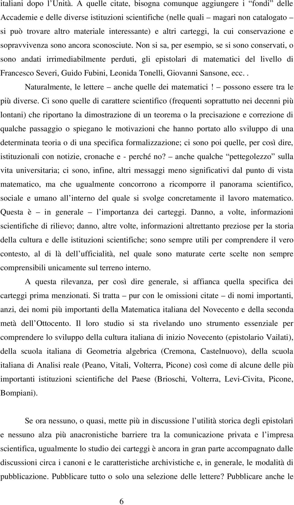 carteggi, la cui conservazione e sopravvivenza sono ancora sconosciute.