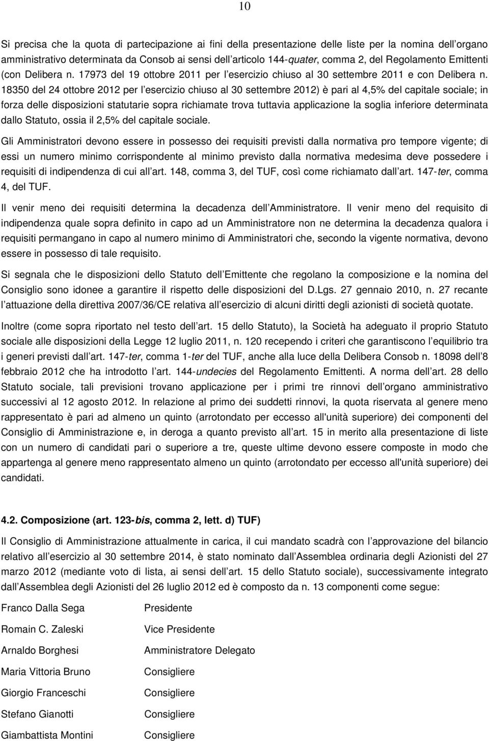 18350 del 24 ottobre 2012 per l esercizio chiuso al 30 settembre 2012) è pari al 4,5% del capitale sociale; in forza delle disposizioni statutarie sopra richiamate trova tuttavia applicazione la