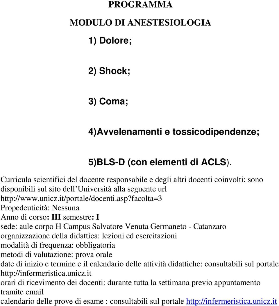 tossicodipendenze; 5)BLS-D (con elementi di ACLS).