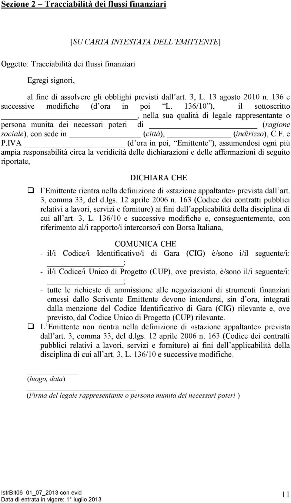 136/10 ), il sottoscritto, nella sua qualità di legale rappresentante o persona munita dei necessari poteri di (ragione sociale), con sede in (città), (indirizzo), C.F. e P.