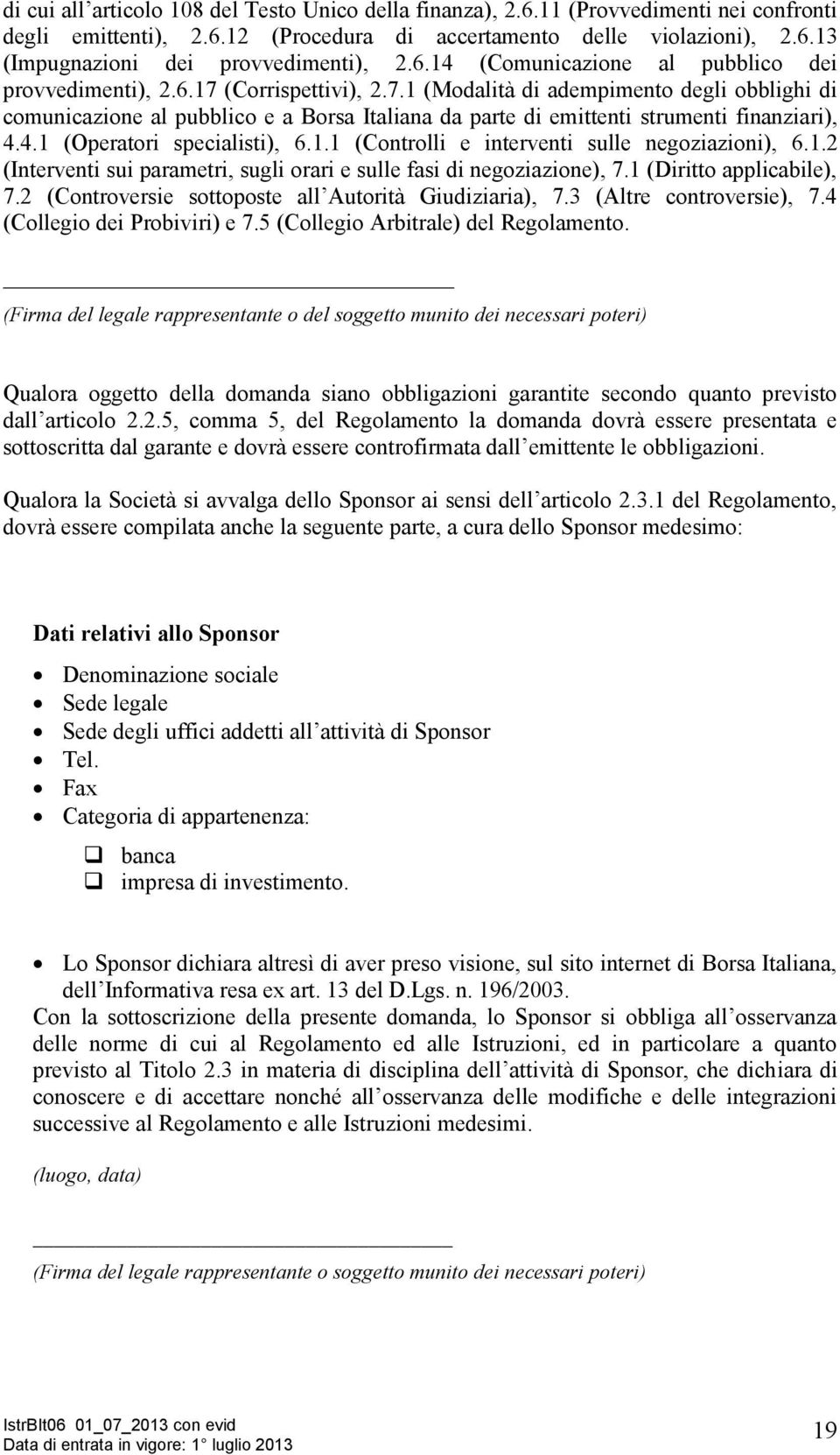 4.1 (Operatori specialisti), 6.1.1 (Controlli e interventi sulle negoziazioni), 6.1.2 (Interventi sui parametri, sugli orari e sulle fasi di negoziazione), 7.1 (Diritto applicabile), 7.