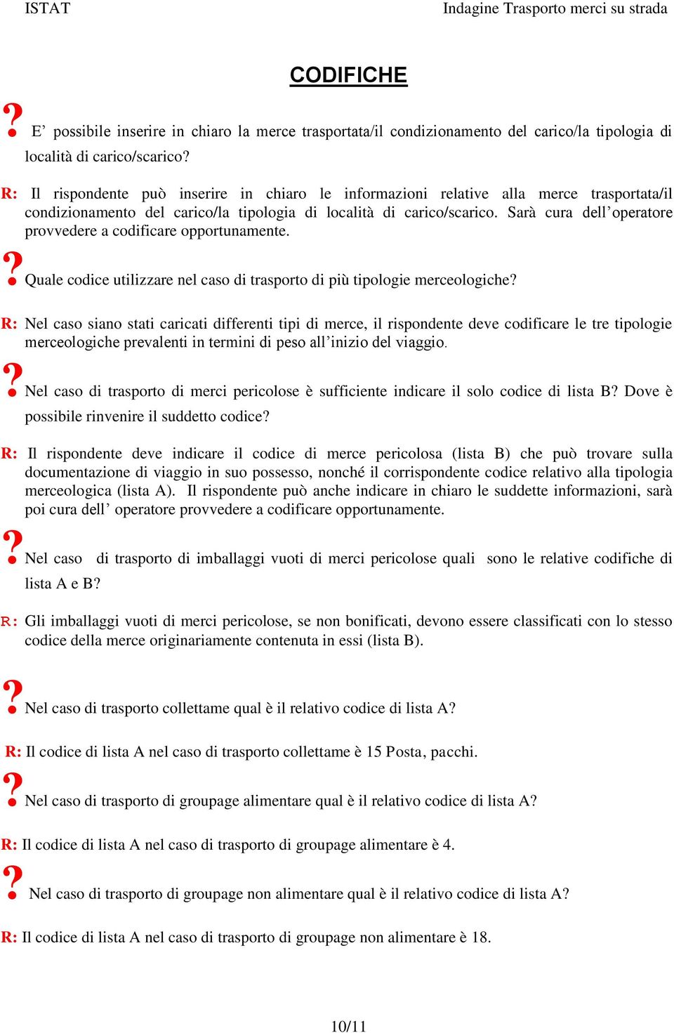 Sarà cura dell operatore provvedere a codificare opportunamente.?quale codice utilizzare nel caso di trasporto di più tipologie merceologiche?