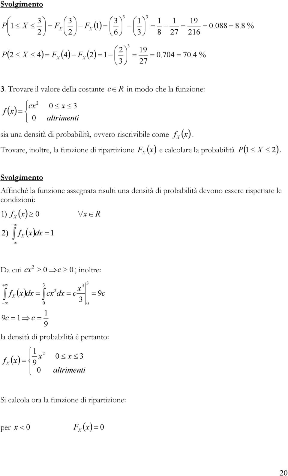 Trovare, inoltre, la funzione di ripartizione F ( ) e calcolare la probabilità ( ) P.