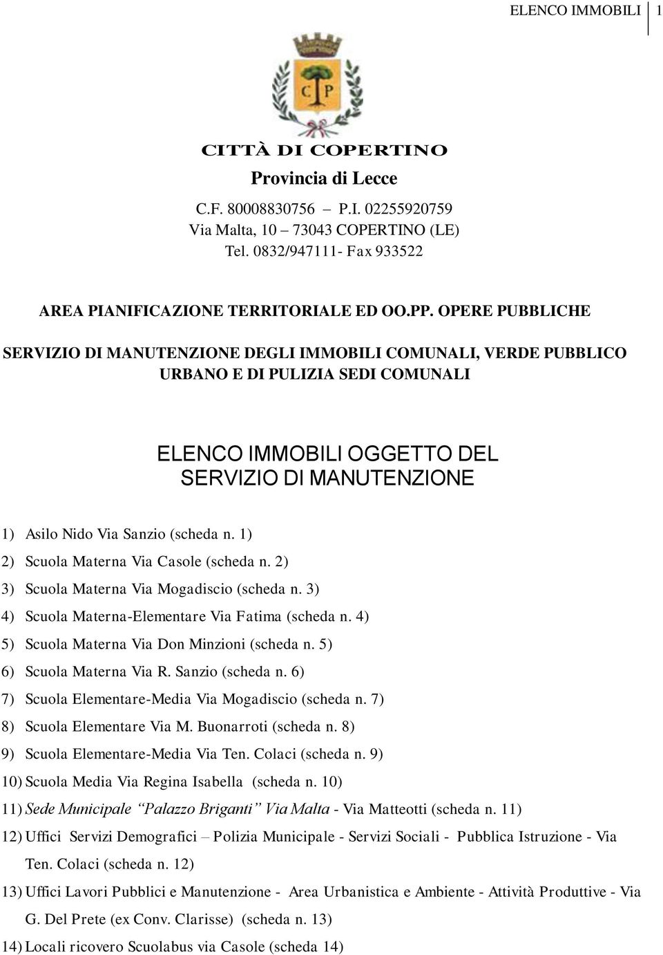 (scheda n. 1) 2) Scuola Materna Via Casole (scheda n. 2) 3) Scuola Materna Via Mogadiscio (scheda n. 3) 4) Scuola Materna-Elementare Via Fatima (scheda n.