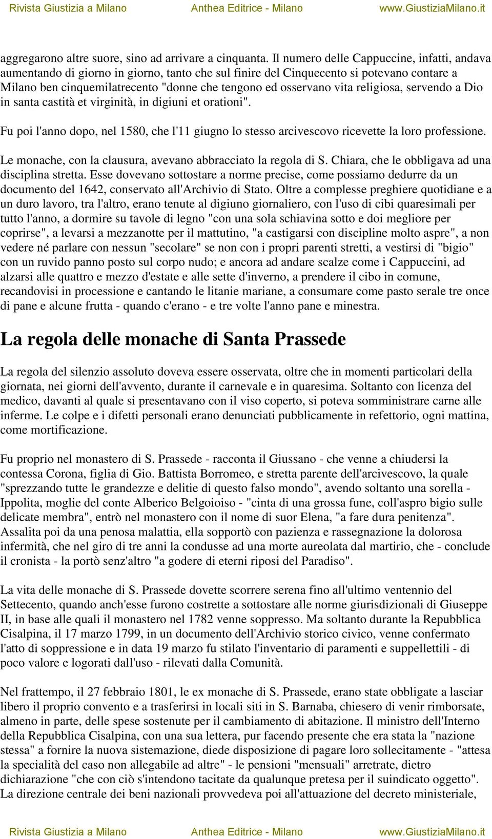 vita religiosa, servendo a Dio in santa castità et virginità, in digiuni et orationi". Fu poi l'anno dopo, nel 1580, che l'11 giugno lo stesso arcivescovo ricevette la loro professione.