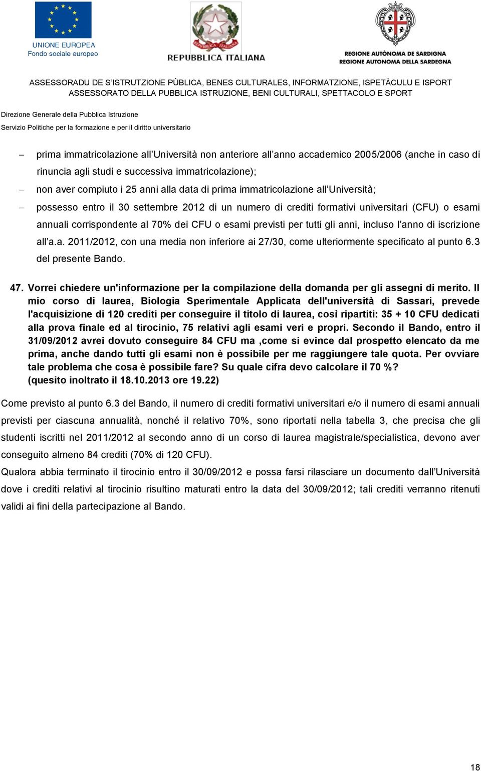 anni, incluso l anno di iscrizione all a.a. 2011/2012, con una media non inferiore ai 27/30, come ulteriormente specificato al punto 6.3 del presente Bando. 47.