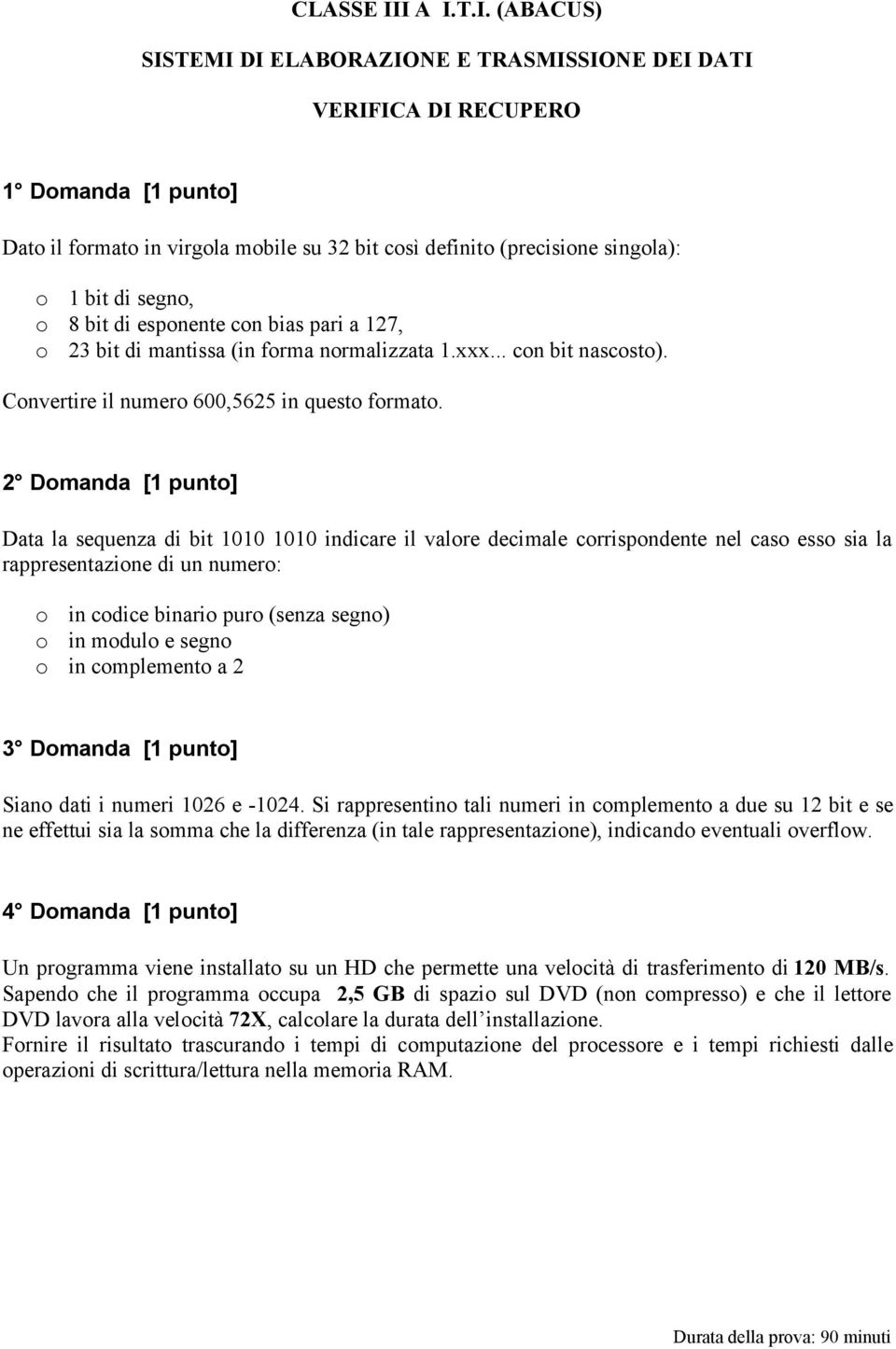 segno, o 8 bit di esponente con bias pari a 127, o 23 bit di mantissa (in forma normalizzata 1.xxx... con bit nascosto). Convertire il numero 600,5625 in questo formato.