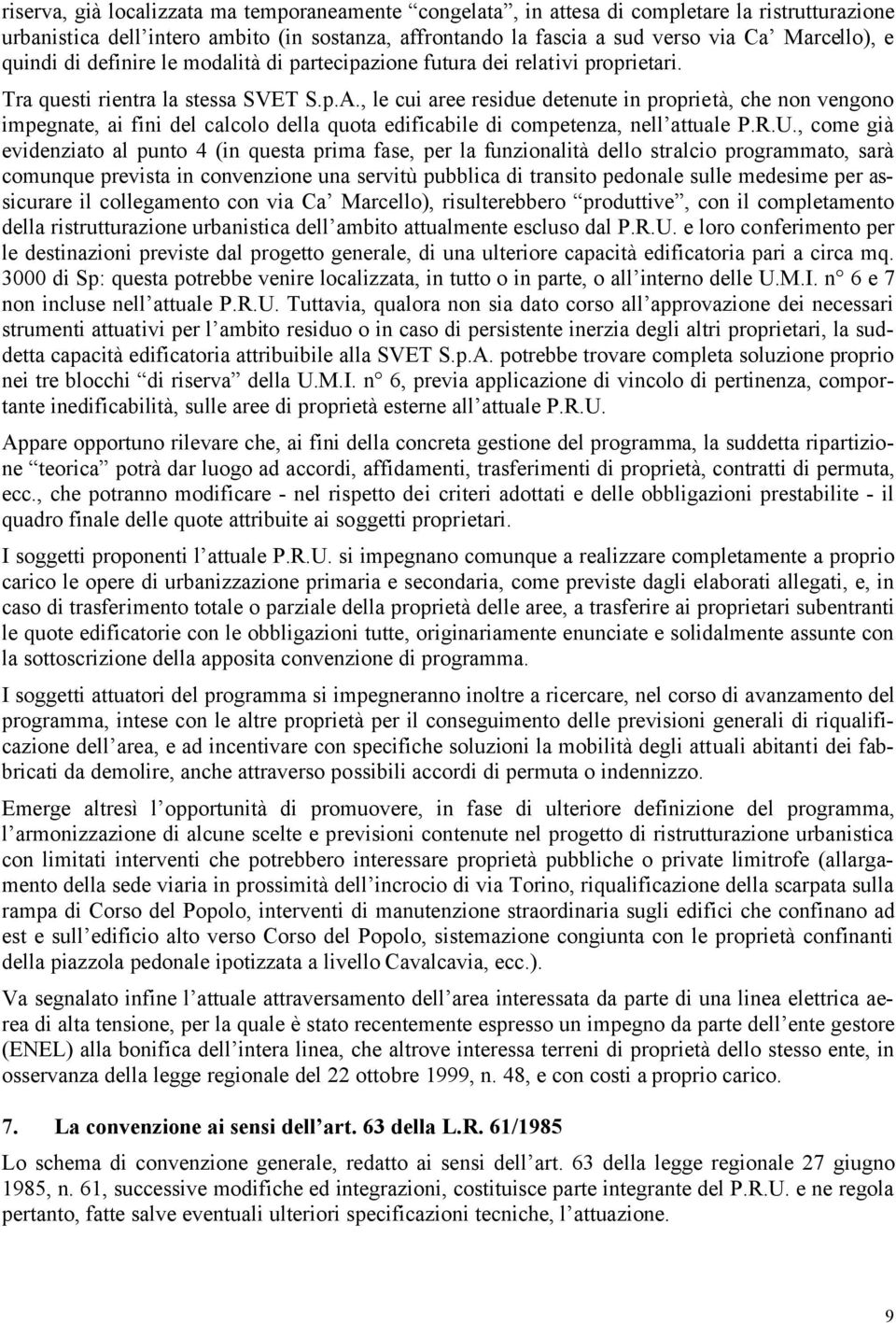 , le cui aree residue detenute in proprietà, che non vengono impegnate, ai fini del calcolo della quota edificabile di competenza, nell attuale P.R.U.