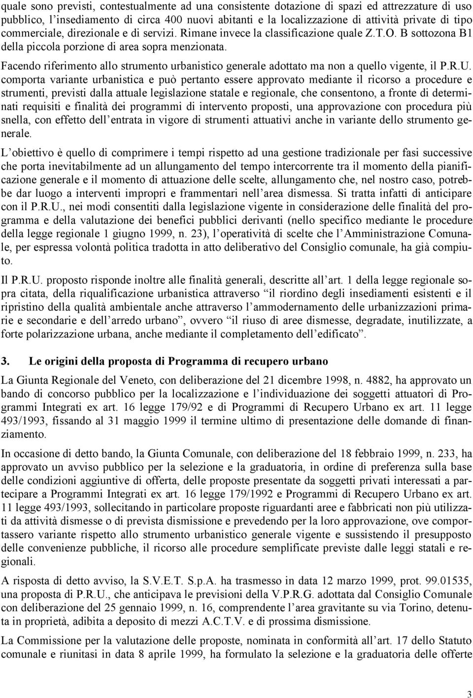 Facendo riferimento allo strumento urbanistico generale adottato ma non a quello vigente, il P.R.U.