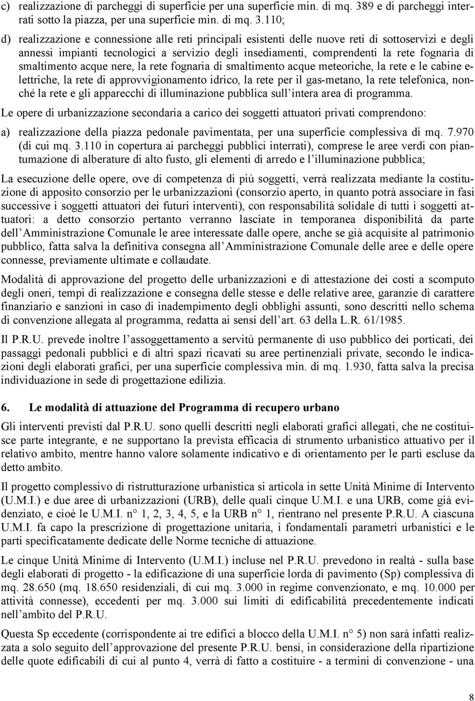 110; d) realizzazione e connessione alle reti principali esistenti delle nuove reti di sottoservizi e degli annessi impianti tecnologici a servizio degli insediamenti, comprendenti la rete fognaria