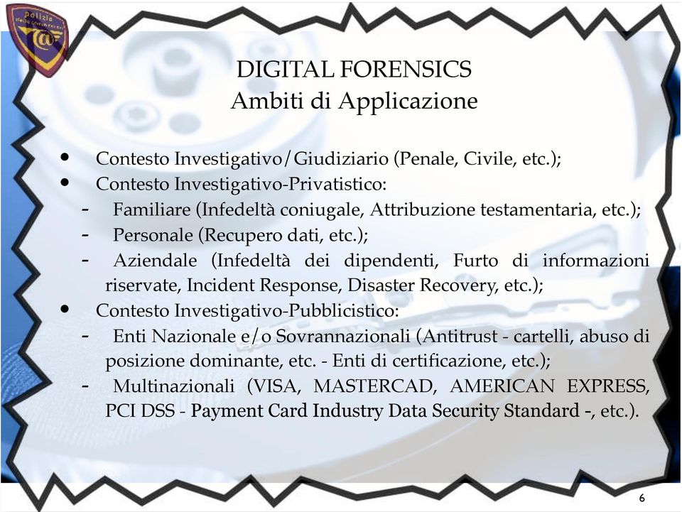 ); Aziendale (Infedeltà dei dipendenti, Furto di informazioni riservate, Incident Response, Disaster Recovery, etc.