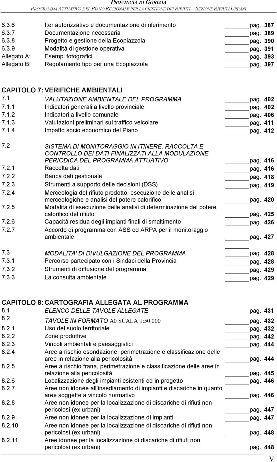 402 7.1.2 Indicatori a livello comunale pag. 406 7.1.3 Valutazioni preliminari sul traffico veicolare pag. 411 7.1.4 Impatto socio economico del Piano pag. 412 7.