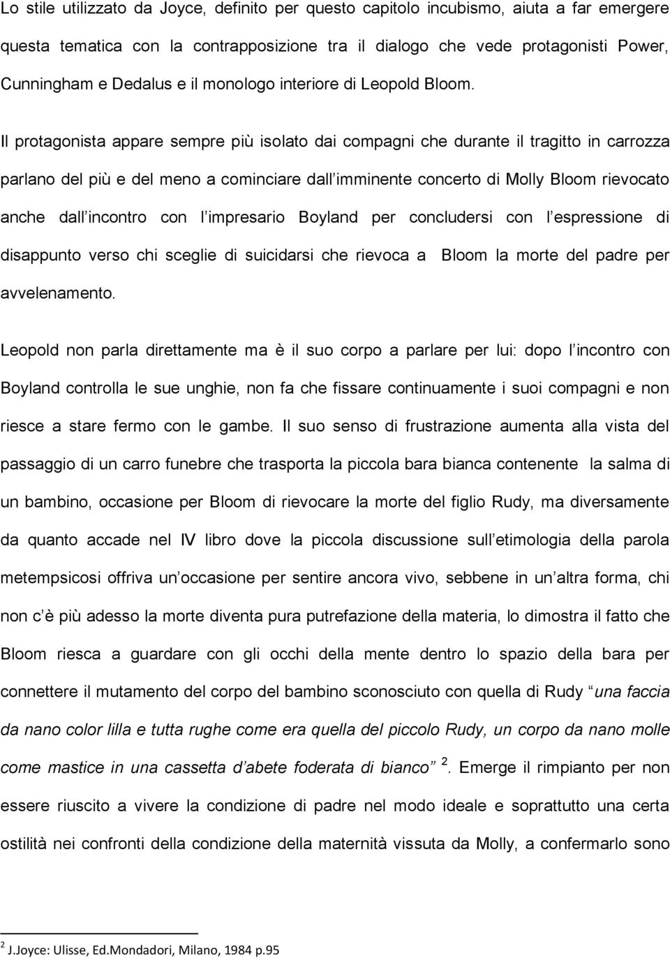 Il protagonista appare sempre più isolato dai compagni che durante il tragitto in carrozza parlano del più e del meno a cominciare dall imminente concerto di Molly Bloom rievocato anche dall incontro