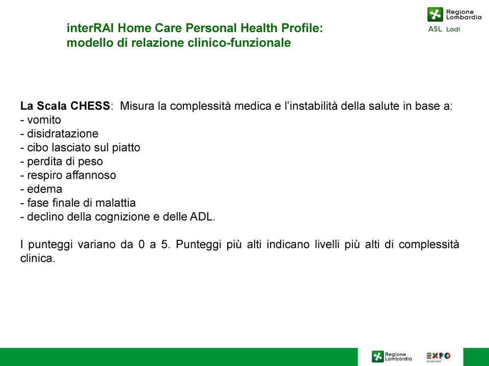 piatto - perdita di peso - respiro affannoso - edema - fase finale di malattia - declino della cognizione e