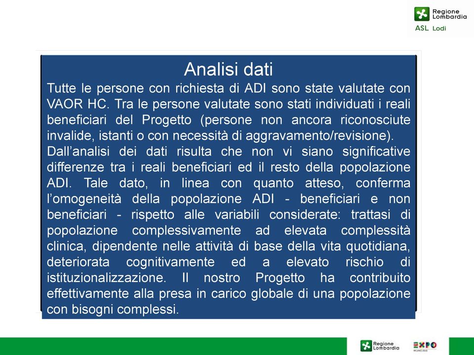 Dall analisi dei dati risulta che non vi siano significative differenze tra i reali beneficiari ed il resto della popolazione ADI.