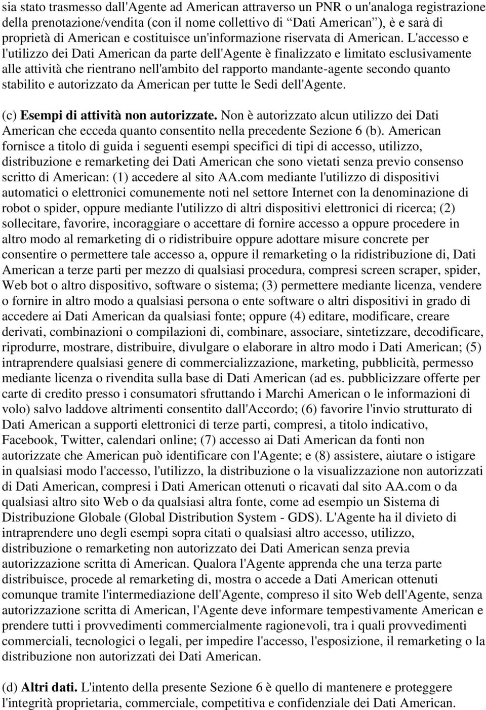 L'accesso e l'utilizzo dei Dati American da parte dell'agente è finalizzato e limitato esclusivamente alle attività che rientrano nell'ambito del rapporto mandante-agente secondo quanto stabilito e