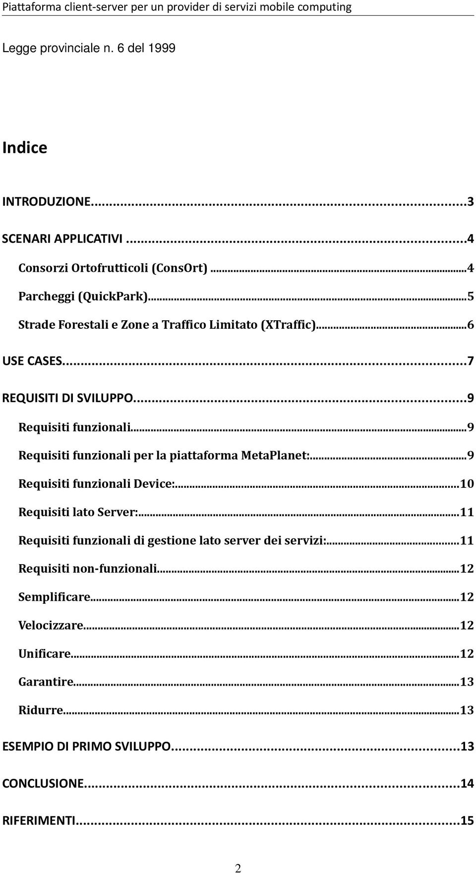 ..9 Requisiti funzionali...9 Requisiti funzionali per la piattaforma MetaPlanet:...9 Requisiti funzionali Device:...10 Requisiti lato Server:.