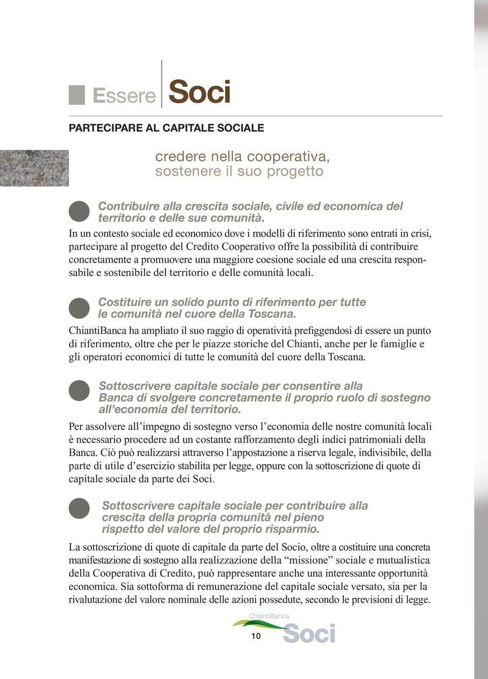 una maggiore coesione sociale ed una crescita responsabile e sostenibile del territorio e delle comunità locali.