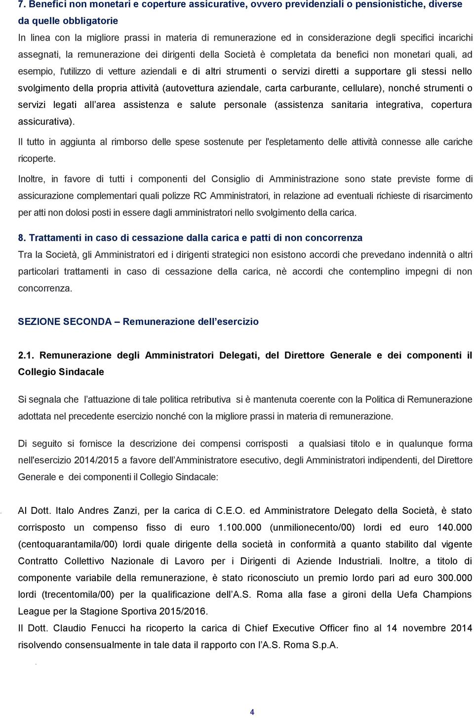 strumenti o servizi diretti a supportare gli stessi nello svolgimento della propria attività (autovettura aziendale, carta carburante, cellulare), nonché strumenti o servizi legati all area