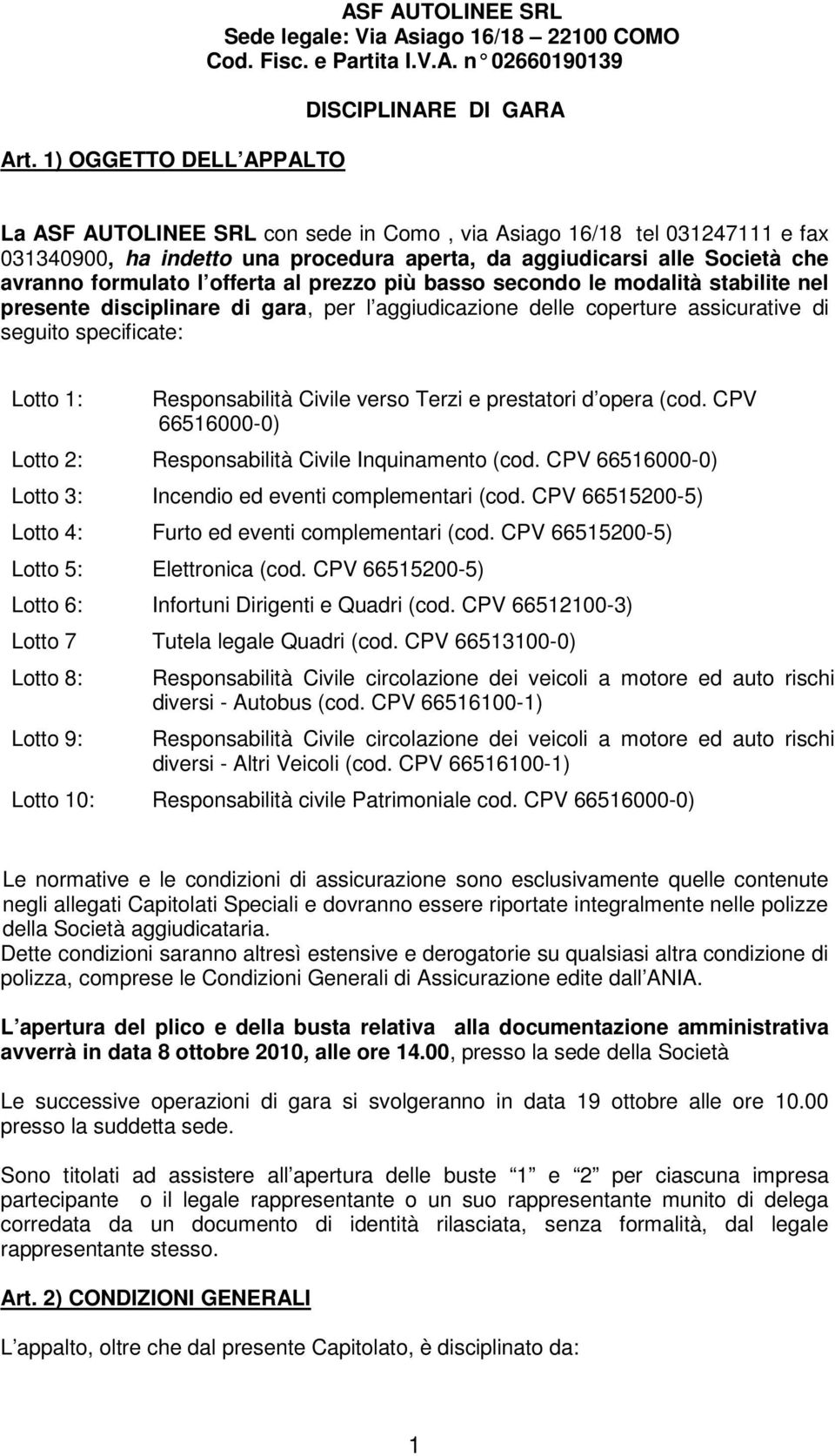 presente disciplinare di gara, per l aggiudicazione delle coperture assicurative di seguito specificate: Lotto 1: Responsabilità Civile verso Terzi e prestatori d opera (cod.