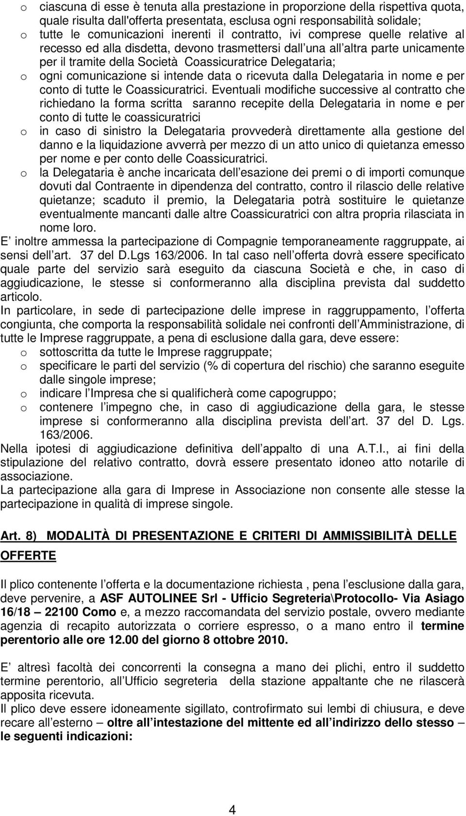 comunicazione si intende data o ricevuta dalla Delegataria in nome e per conto di tutte le Coassicuratrici.