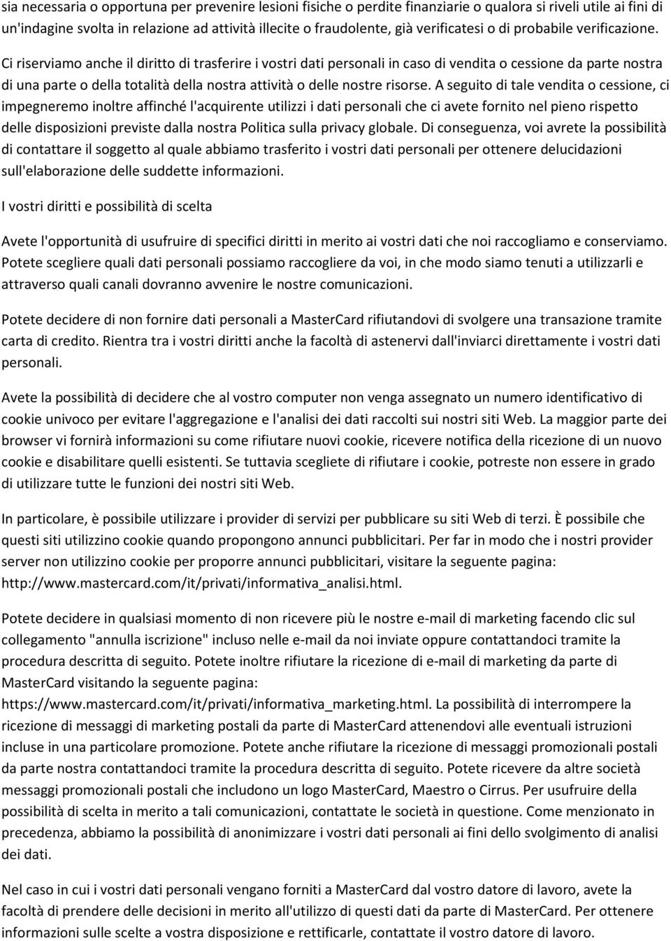 Ci riserviamo anche il diritto di trasferire i vostri dati personali in caso di vendita o cessione da parte nostra di una parte o della totalità della nostra attività o delle nostre risorse.