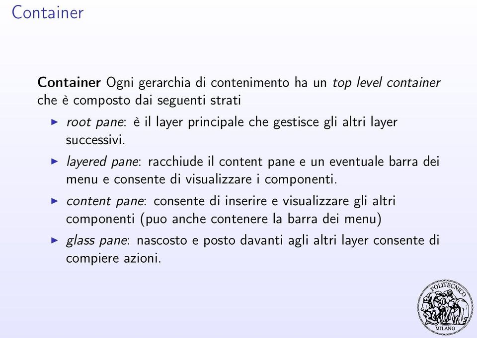 layered pane: racchiude il content pane e un eventuale barra dei menu e consente di visualizzare i componenti.