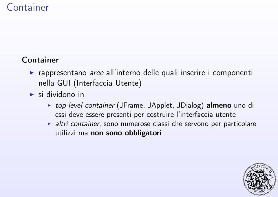 JDialog) almeno uno di essi deve essere presenti per costruire l interfaccia utente