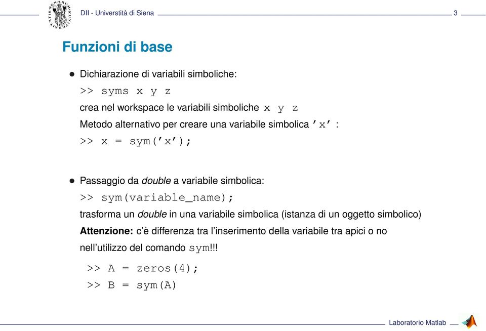 variabile simbolica: >> sym(variable_name); trasforma un double in una variabile simbolica (istanza di un oggetto simbolico)