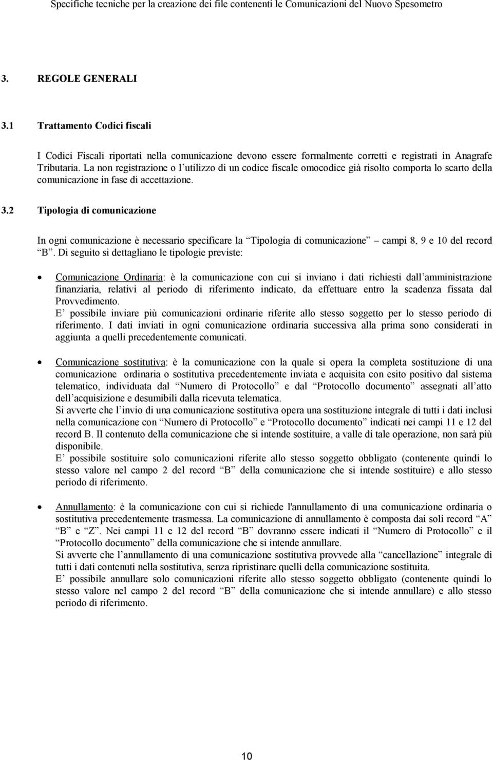 2 Tipologia di comunicazione In ogni comunicazione è necessario specificare la Tipologia di comunicazione campi 8, 9 e 10 del record B.