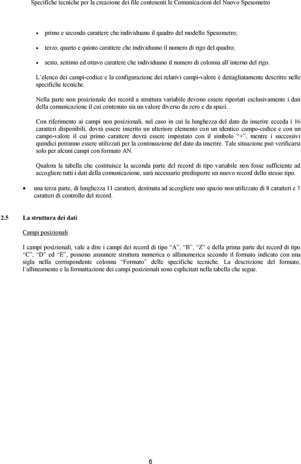 Nella parte non posizionale dei record a struttura variabile devono essere riportati esclusivamente i dati della comunicazione il cui contenuto sia un valore diverso da zero e da spazi.