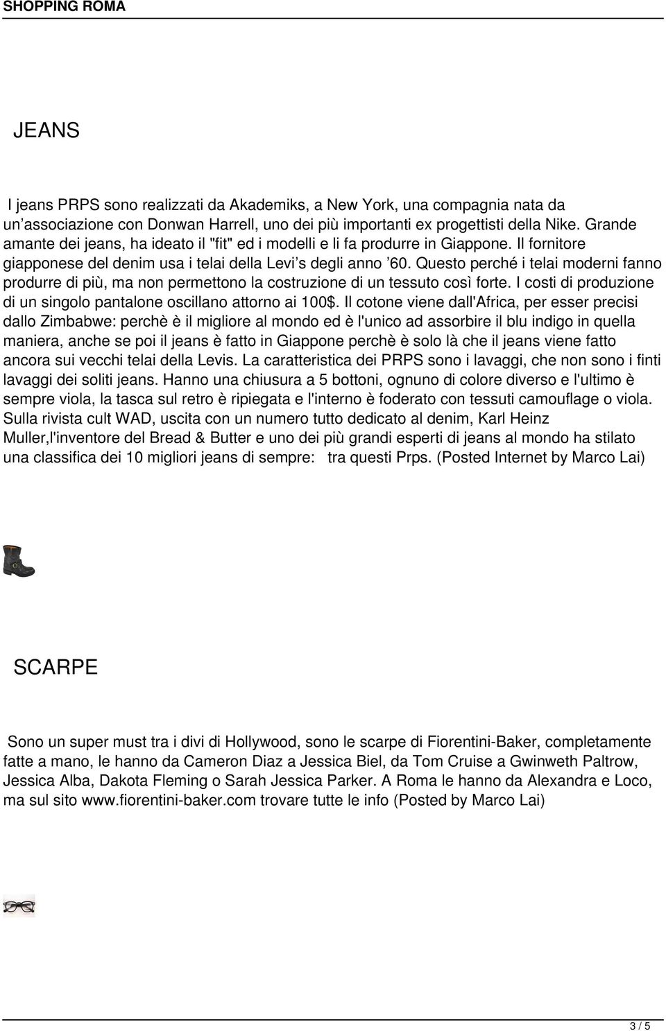 Questo perché i telai moderni fanno produrre di più, ma non permettono la costruzione di un tessuto così forte. I costi di produzione di un singolo pantalone oscillano attorno ai 100$.