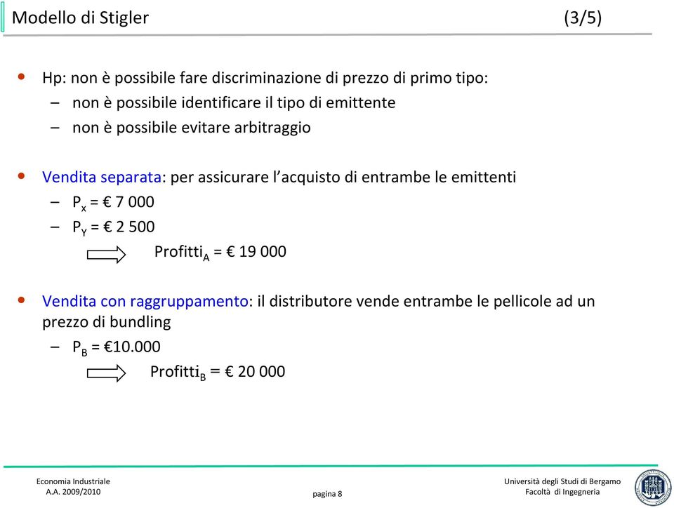 acquisto di entrambe le emittenti P x = 7 000 P Y = 2 500 Profitti A = 19 000 Vendita con raggruppamento: il