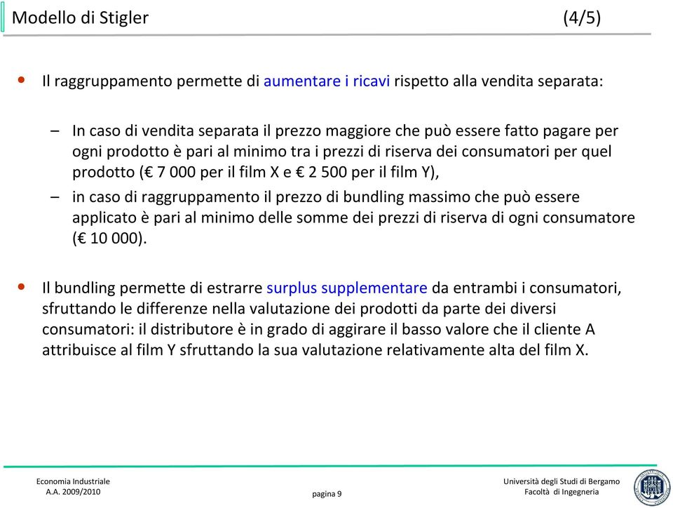 applicato è pari al minimo delle somme dei prezzi di riserva di ogni consumatore ( 10 000).