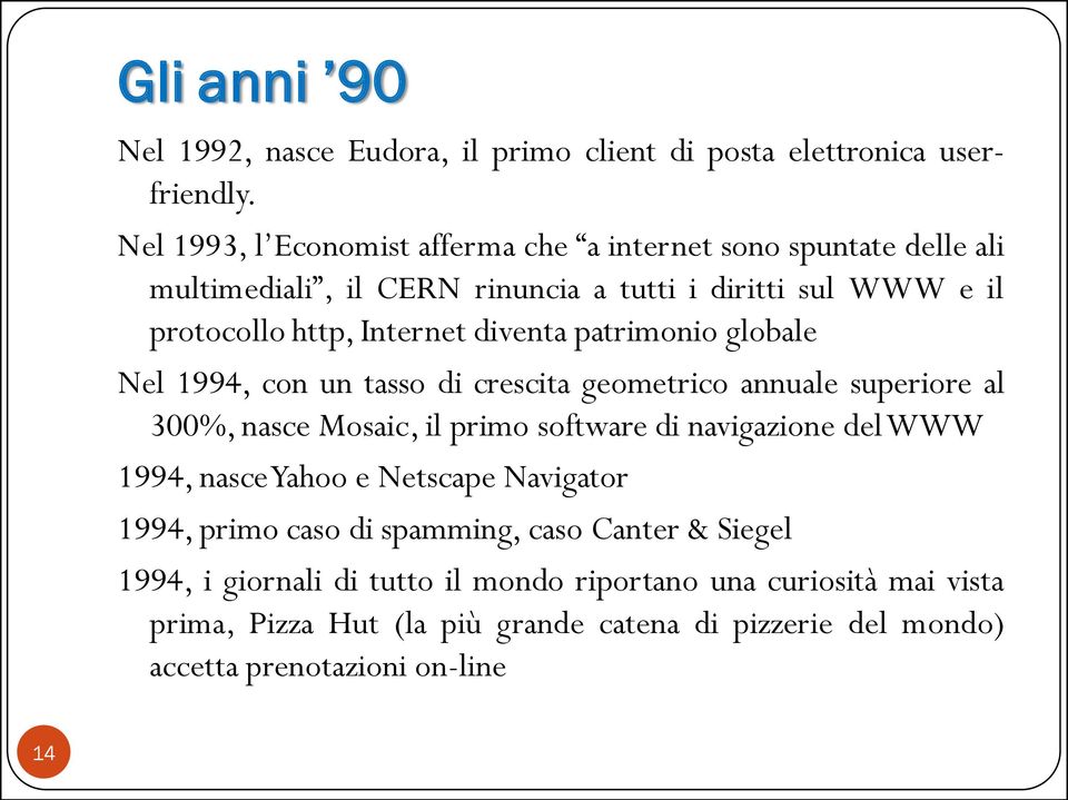 diventa patrimonio globale Nel 1994, con un tasso di crescita geometrico annuale superiore al 300%, nasce Mosaic, il primo software di navigazione delwww 1994,