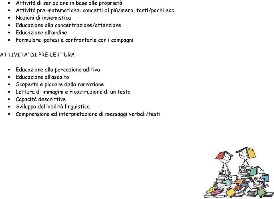 compagni ATTIVITA DI PRE-LETTURA Educazione alla percezione uditiva Educazione all ascolto Scoperta e piacere della narrazione