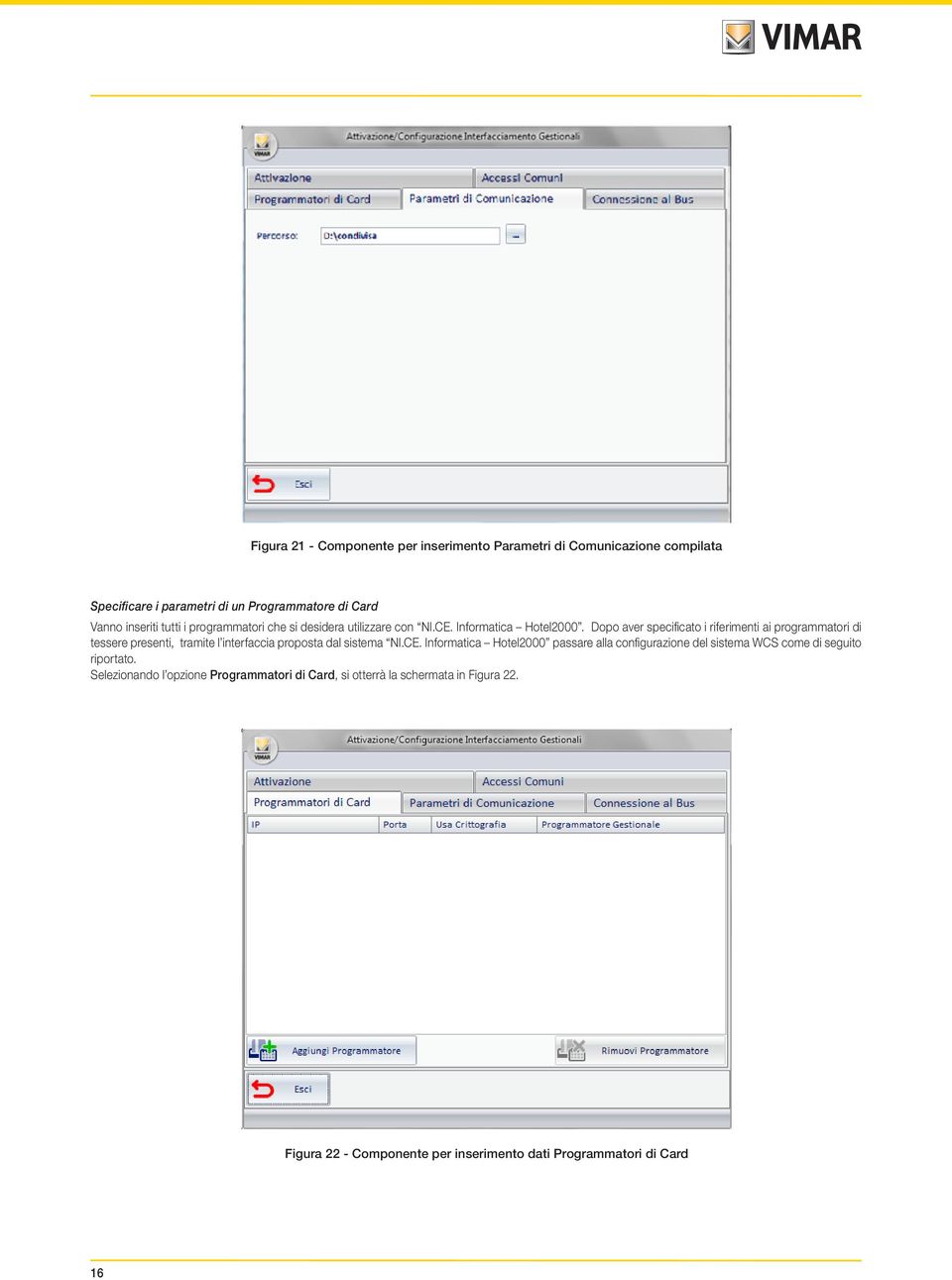 Dopo aver specificato i riferimenti ai programmatori di tessere presenti, tramite l interfaccia proposta dal sistema NI.CE.