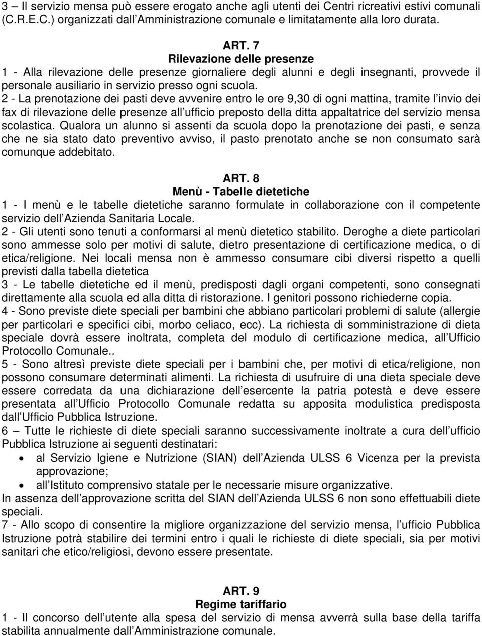 2 - La prenotazione dei pasti deve avvenire entro le ore 9,30 di ogni mattina, tramite l invio dei fax di rilevazione delle presenze all ufficio preposto della ditta appaltatrice del servizio mensa