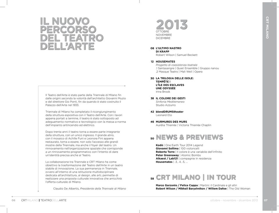 2 Masque Teatro Mali Weil Opera Il Teatro dell Arte è stato parte della Triennale di Milano fin dalle origini secondo la volontà dell architetto Giovanni Muzio e del direttore Gio Ponti, fin da