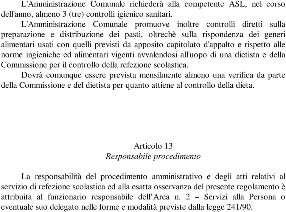 capitolato d'appalto e rispetto alle norme ingieniche ed alimentari vigenti avvalendosi all'uopo di una dietista e della Commissione per il controllo della refezione scolastica.