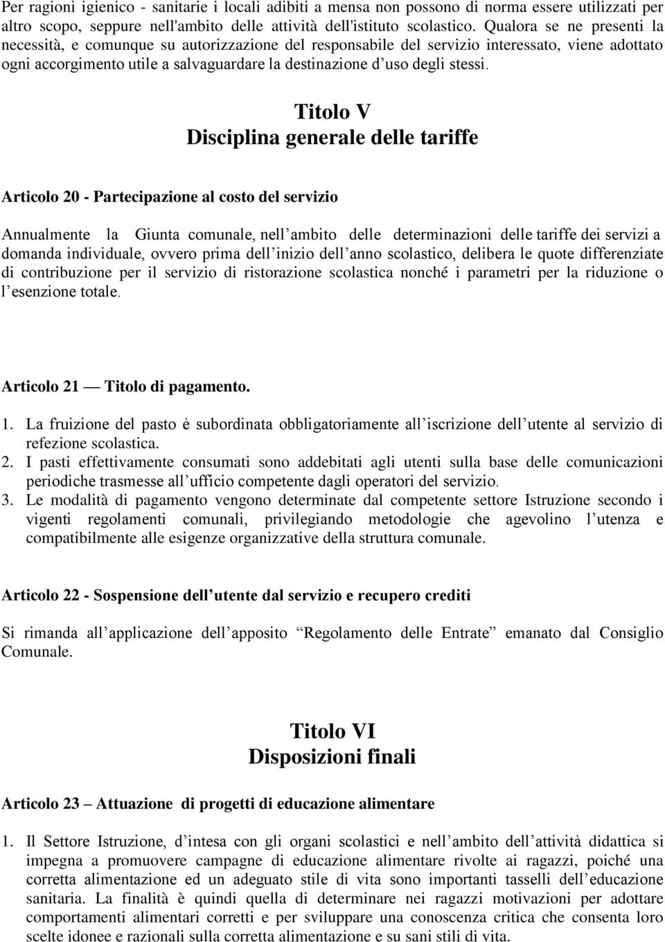 Titolo V Disciplina generale delle tariffe Articolo 20 - Partecipazione al costo del servizio Annualmente la Giunta comunale, nell ambito delle determinazioni delle tariffe dei servizi a domanda